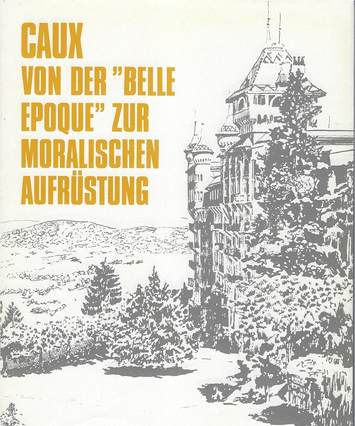 Caux von der "Belle epoque" zur Moralische Aufrüstung, Philippe Mottu, cover