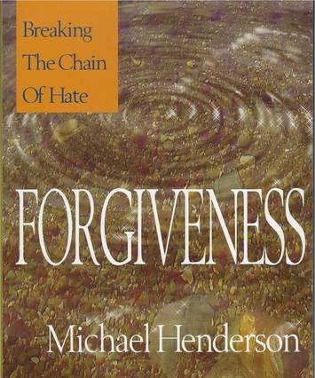 Forgiveness: breaking the chain of hate (1999), by Michael Henderson, book cover